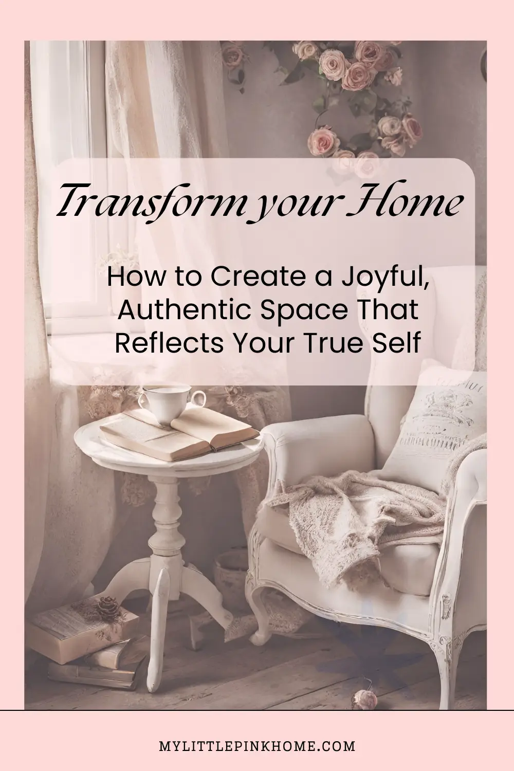 Transform Your Home: How to Create a Joyful, Authentic Space That Reflects Your True Self