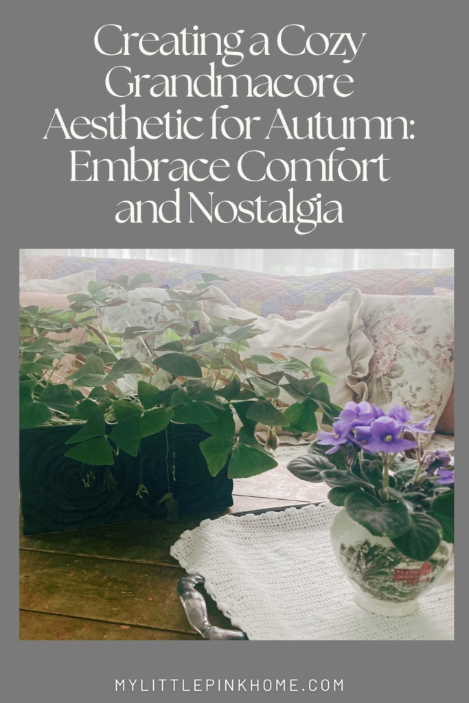 Creating a Cozy Grandmacore Aesthetic for Autumn: Embrace Comfort and Nostalgia